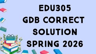 EDU305 GDB Solution Spring 2026 | edu305 gdb solution|edu305 GDB Solution spring 2026|edu305 GDB 