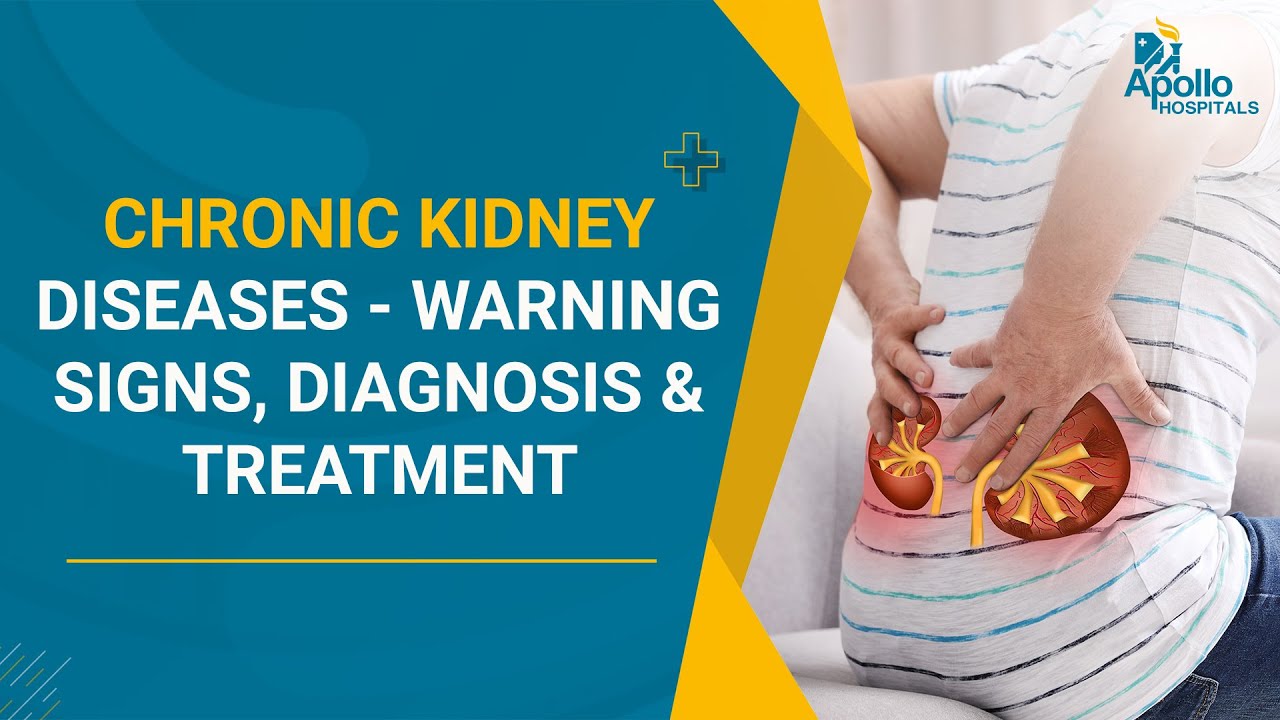 Chronic Kidney Diseases Warning Signs, Diagnosis & Treatment