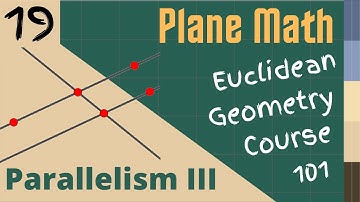 Euclidean Geometry 101: Lesson 019 - Parallelism III