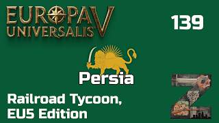 EU5 [1.1] | Persia | Ep139: Railroad Tycoon, EU5 Edition