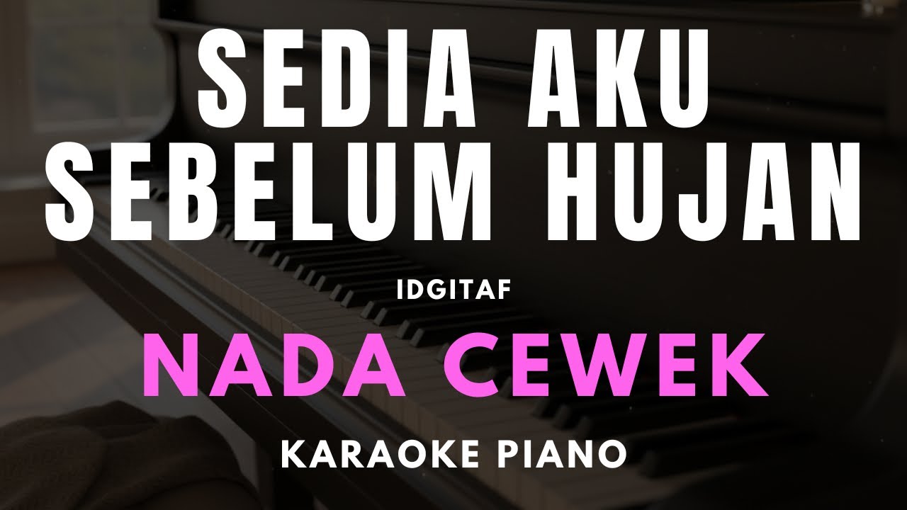 SEDIA AKU SEBELUM HUJAN – Idgitaf Karaoke Piano Nada Cewek