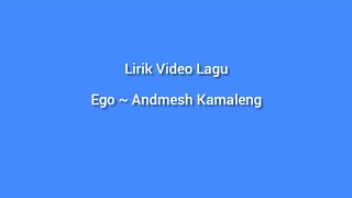 EGO ~ Andmesh Kamaleng || Lirik Video Lagu