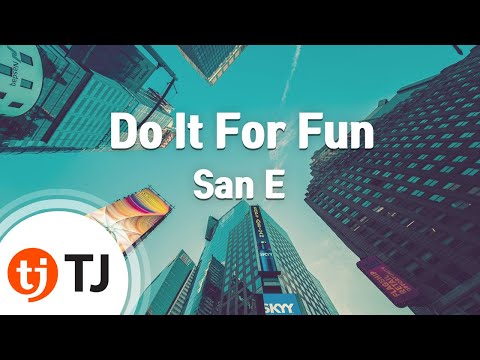 [TJ노래방 / 1키올림] Do It For Fun - San E / TJ Karaoke