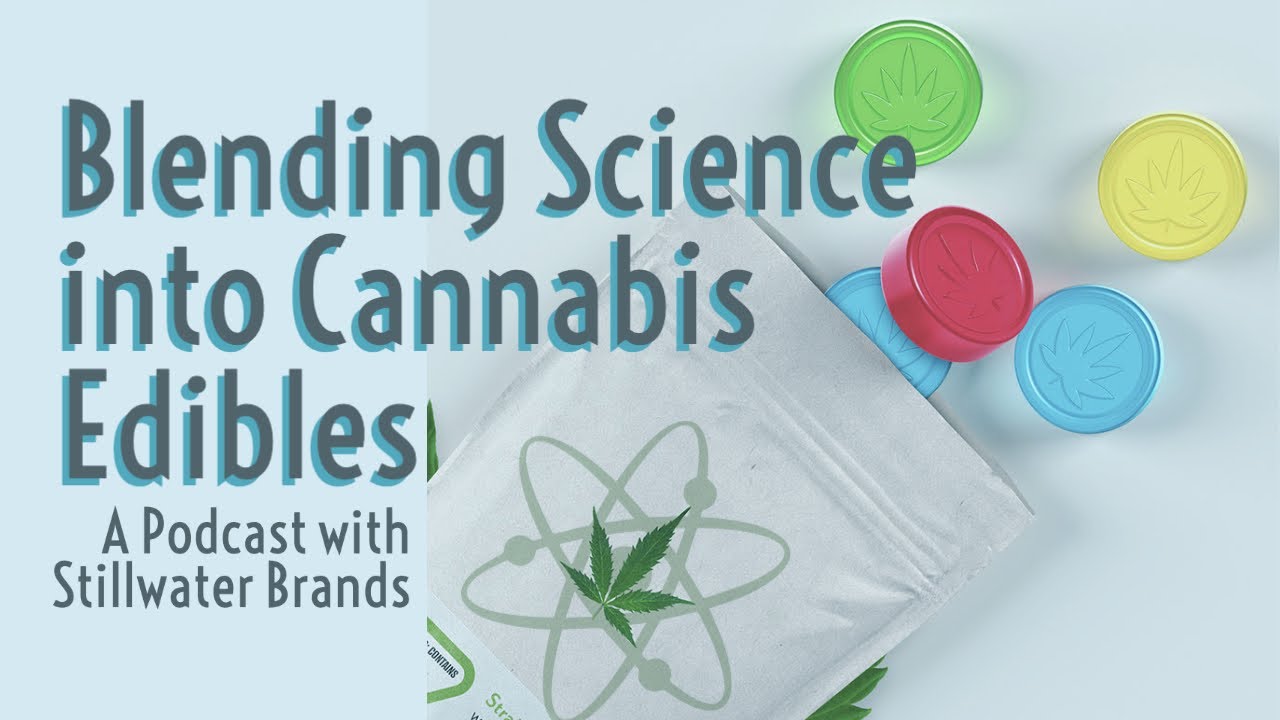 Blending Science into Cannabis Edibles - Featuring Stillwater Brands & Caliper Foods