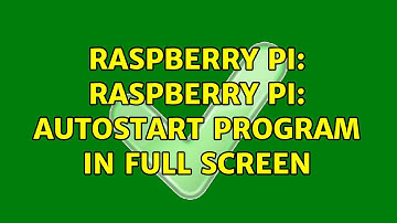 Raspberry Pi: Raspberry Pi: Autostart Program in Full Screen