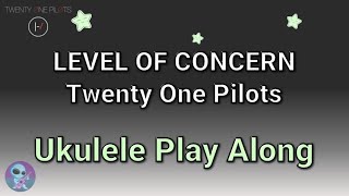 Level Of Concern - Ukulele Play Along - Twenty One Pilots