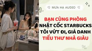 Truyện Audio | BẠN CÙNG PHÒNG NHẶT CỐC STARBUCKS TÔI VỨT ĐI, GIẢ DANH TIỂU THƯ NHÀ GIÀU screenshot 5