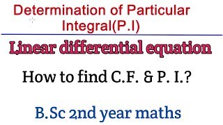 How to find C.F and P. I.? || linear differential equation (part 2) || B.Sc part 2 maths