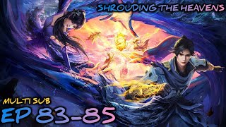Shrouding the Heavens Ep 83-85 Multi Sub 1080p