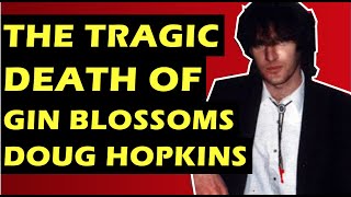 Gin Blossoms: Tragic Death of Guitarist Doug Hopkins Who Wrote Hey Jealousy & Found Out About You chords