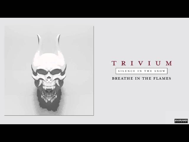 Trivium - Breathe In The Flames