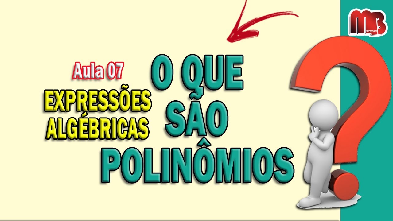 Expressões Algébricas [O QUE SÃO POLINÔMIOS?] | Aula 07 - YouTube