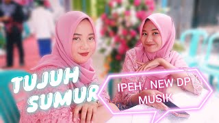 Tujuh Sumur  Bersama Ipeh New Dp Musik