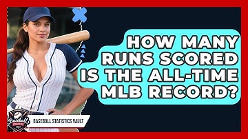 How Many Runs Scored Is The All-time MLB Record? - Baseball Statistics Vault