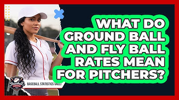 What Do Ground Ball And Fly Ball Rates Mean For Pitchers? - Baseball Statistics Vault