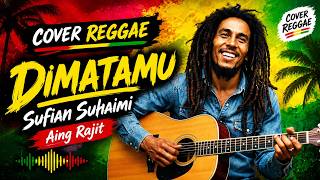 Dimatamu - Sufian Suhaimi (Cover Reggae) | Aing Rajit