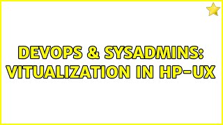 DevOps & SysAdmins: Vitualization in HP-UX (3 Solutions!!) Net Worth