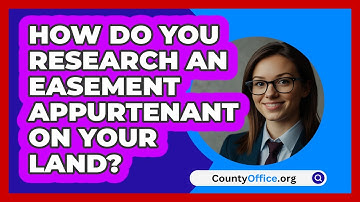 How Do You Research An Easement Appurtenant On Your Land? - CountyOffice.org