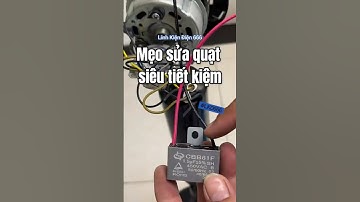 Mẹo thay tụ quạt siêu tiết kiệm tại nhà
