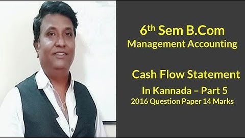 Cash Flow Statement in Kannada PART 5 - B.Com 2016 Question Paper 14 Marks (By Srinath Sir)