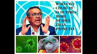 COVID - 19 is 10 times more deadly than swine flu : WHO