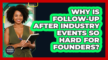 Why Is Follow-up After Industry Events So Hard For Founders? - Founders Supporting Founders