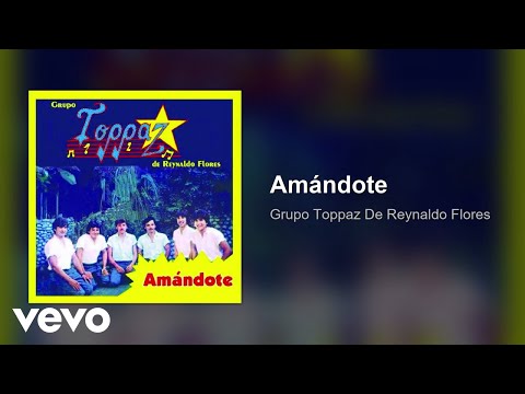 Grupo Toppaz De Reynaldo Flores - Amándote (Audio)
