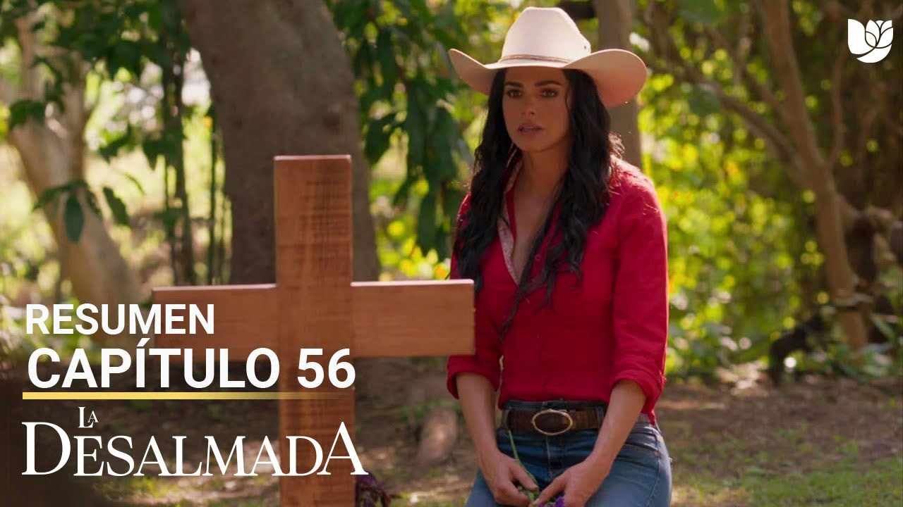 La Desalmada Capítulo 56 Resumen YouTube