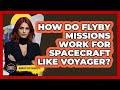 How Do Flyby Missions Work For Spacecraft Like Voyager? - Moments That Shocked Us