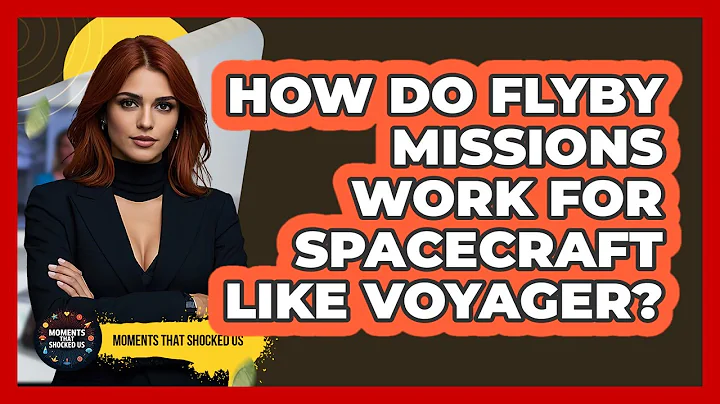 How Do Flyby Missions Work For Spacecraft Like Voyager? - Moments That Shocked Us