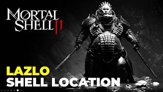 Mortal Shell 2 - Lazlo Shell Location