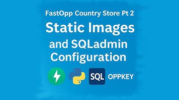 FastOpp Country Store Pt 2 - FastAPI static images and SQLadmin setup