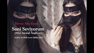 Favvaz Abu-Yusuf Sani Seviyorum Min Awwal Nadhra Arabic Turkish Love Dabke 2026