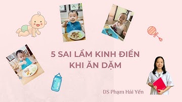 5 sai lầm kinh điển khi ăn dặm cần loại bỏ nếu không muốn con biếng ăn còi cọc | DS Phạm Hải Yến