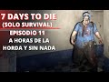 7 Days to die || Episodio 11: Recogiendo materiales y money para nada (longplay)