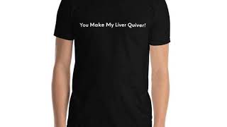 Funny Tee, You Make My Liver Quiver Short-Sleeve Unisex T-Shirt