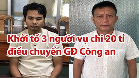 Vụ chi 20 tỷ để điều chuyển Giám đốc Công an: Khởi tố 3 người - PLO