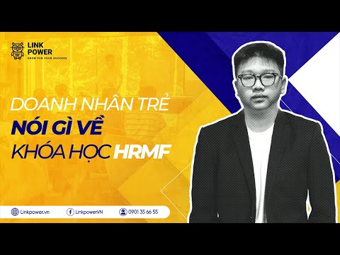 Video CHỦ DOANH NGHIỆP TRẺ NÓI GÌ VỀ KHOÁ HỌC HRMF | LINK... - YouTube