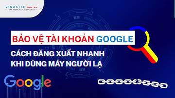 Cách Đăng Xuất Tài Khoản Google Nhanh Nhất | Hướng Dẫn Thoát Gmail Trên Mọi Thiết Bị