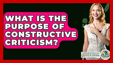 What Is The Purpose Of Constructive Criticism? - Anecdotes in Quotation