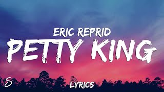 Eric Reprid - Petty King (Lyrics)