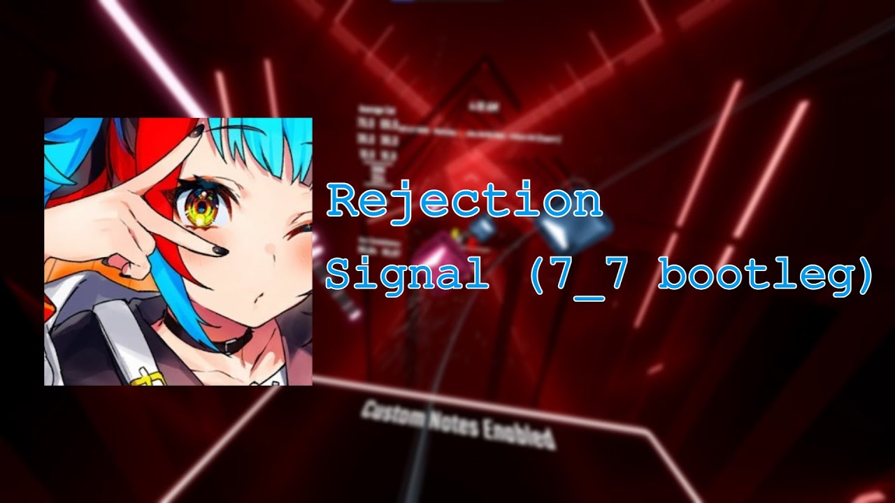 [Beat Saber] Rejection - Signal (7_7 bootleg) (Expert+) | 82.21% | #8 ...