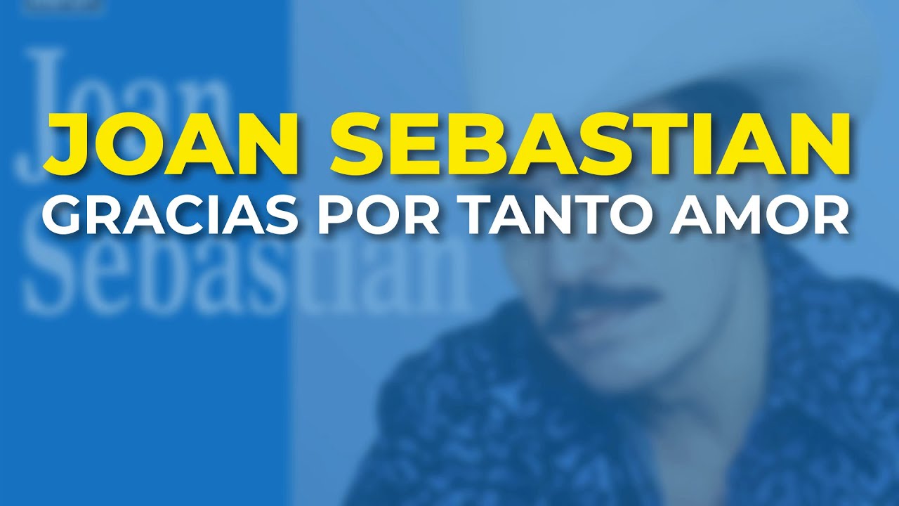 Joan Sebastian - Gracias por Tanto Amor