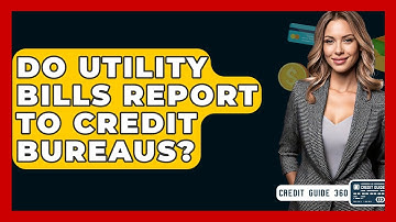 Do Utility Bills Report To Credit Bureaus? - CreditGuide360.com