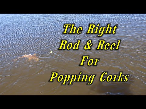 The best rod and reel for a popping cork 
