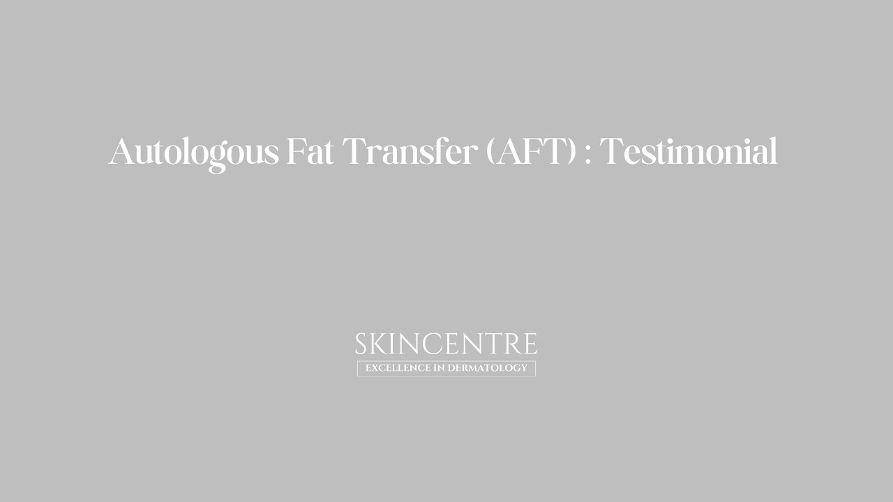 Autologous Fat Transfer (AFT) : Testimonial