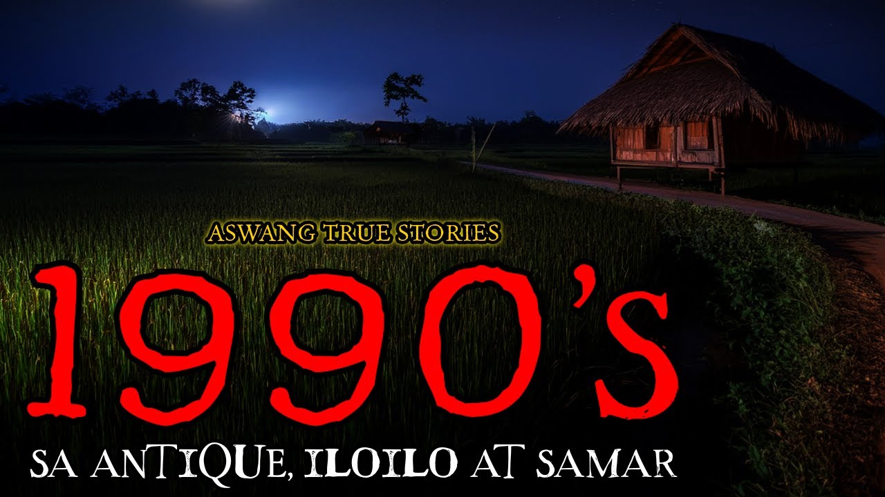 1990'S - ASWANG TRUE STORIES
