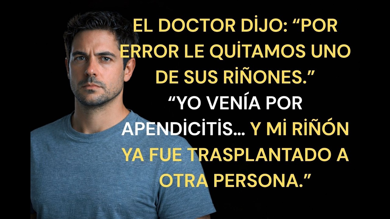 Me Confundieron Con Otro Paciente.  Me Quitaron El Riñón Que No Necesitaba Quitar