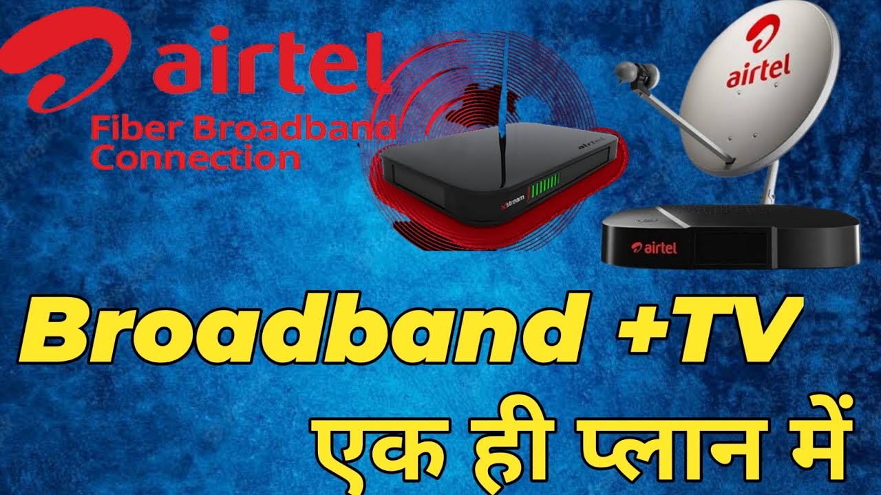 Airtel Fiber Broadband Plus DTH Plan 2022 Airtel Dth XStream Airtel
