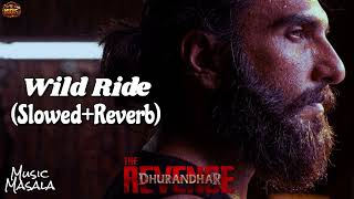 Wild Ride (Slowed + Reverb) | Dhurandhar The Revenge | Ranveer Singh | Shashwat Sachdev